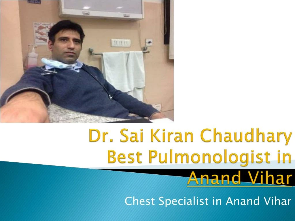 dr sai kiran chaudhary best pulmonologist in anand vihar