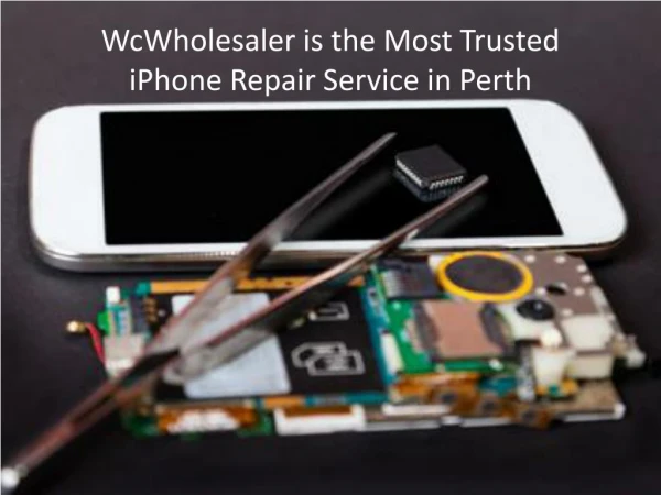 WcWholesalers is the Most Trusted iPhone Repair Service in Perth