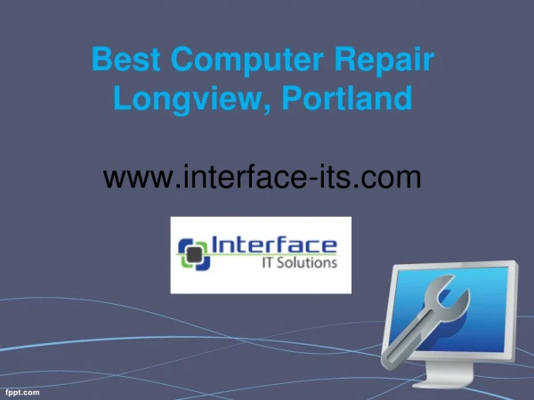 Best Computer Repair Longview, Portland - www.interface-its.com