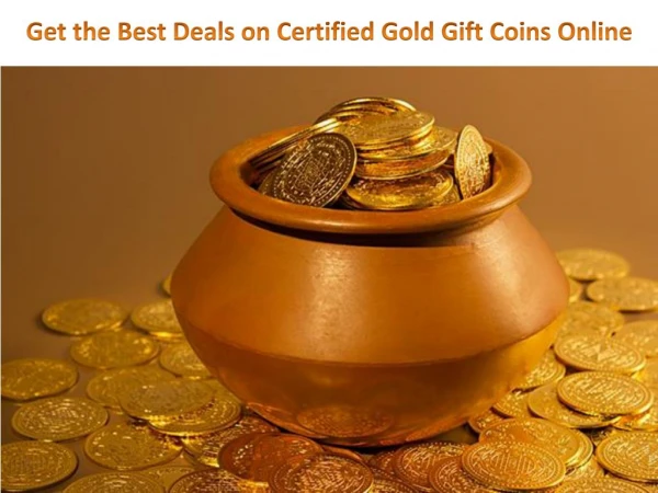 Get the Best Deals on Certified Gold Gift Coins Online
