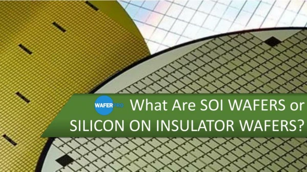 What Are SOI Wafers Or Silicon On Insulator Wafers