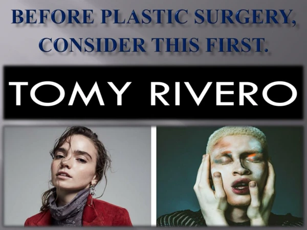 BEFORE PLASTIC SURGERY, CONSIDER THIS FIRST.