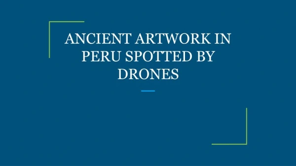 ANCIENT ARTWORK IN PERU SPOTTED BY DRONES