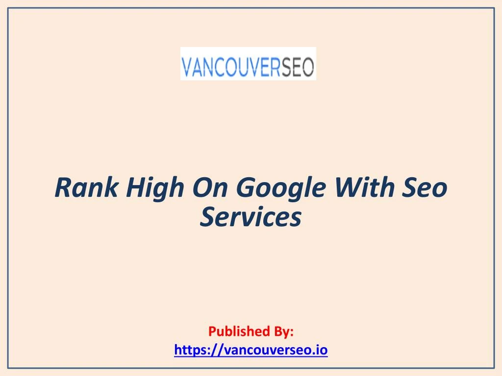 rank high on google with seo services published by https vancouverseo io