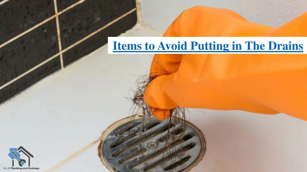 items to avoid putting in the drains