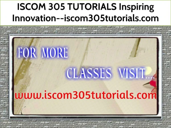 ISCOM 305 TUTORIALSInspiringInnovation--iscom305tutorials.com