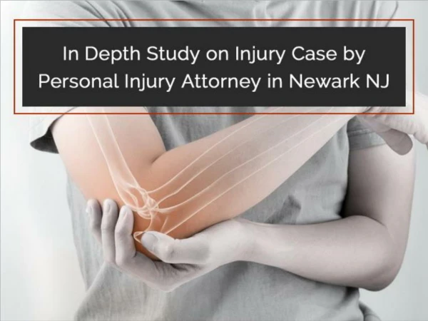 In Depth Study on Injury Case by Personal Injury Attorney in Newark NJ