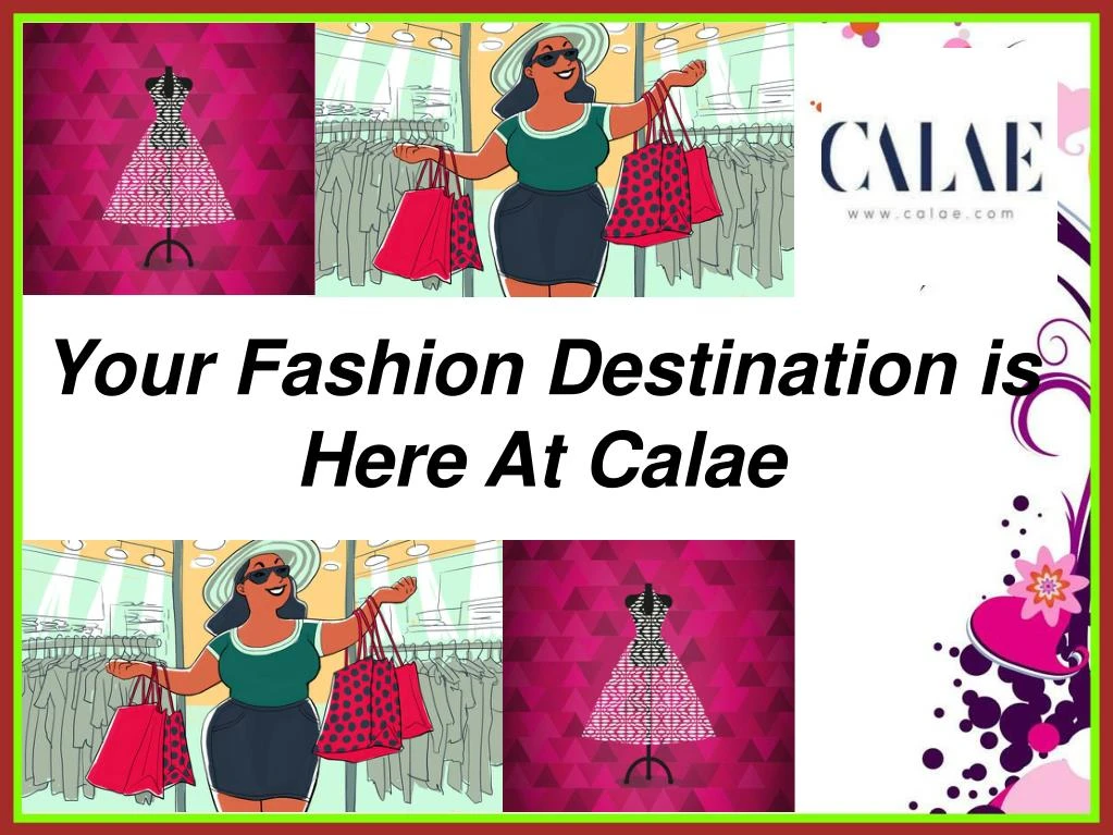 your fashion destination is here at calae
