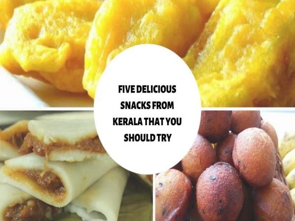 Five delicious snacks from kerala that you should try
