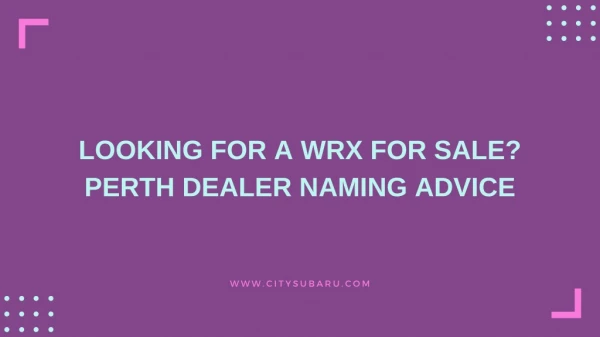 Looking for a WRX for Sale? Perth Dealer Naming Advice