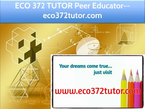 ECO 372 TUTOR Peer Educator--eco372tutor.com
