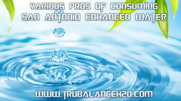 Various Pros of Consuming San Antonio Enhanced Water