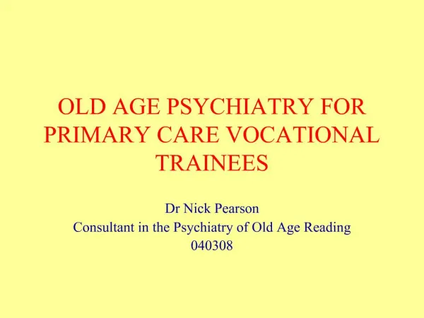 OLD AGE PSYCHIATRY FOR PRIMARY CARE VOCATIONAL TRAINEES