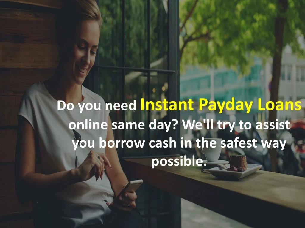 do you need instant payday loans online same