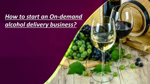 How to start an On-demand alcohol delivery business?