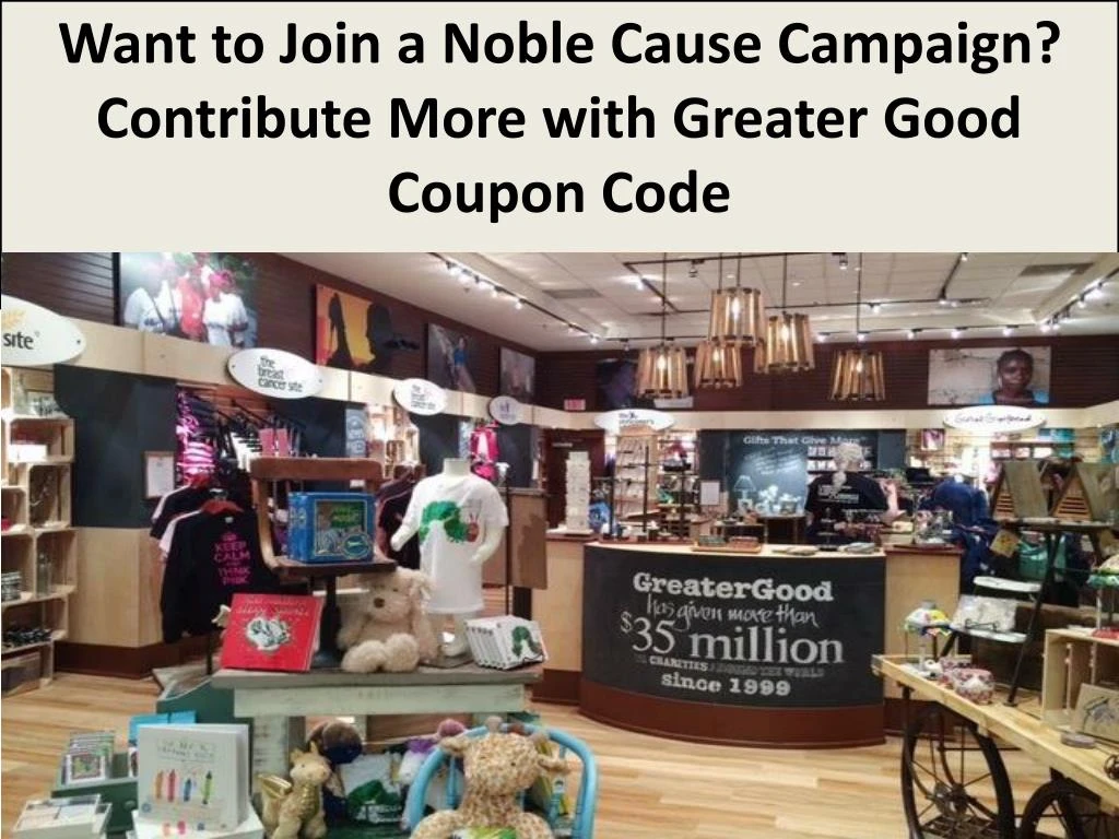 want to join a noble cause campaign contribute more with greater good coupon code