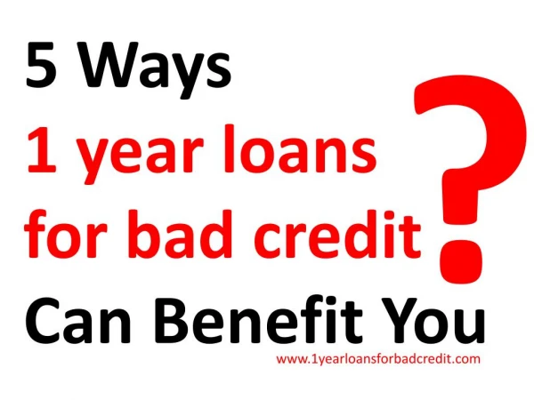 Am I Eligible For A 1 Year Loans For Bad Credit?