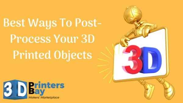 Best Ways To Post-Process Your 3D Printed Objects