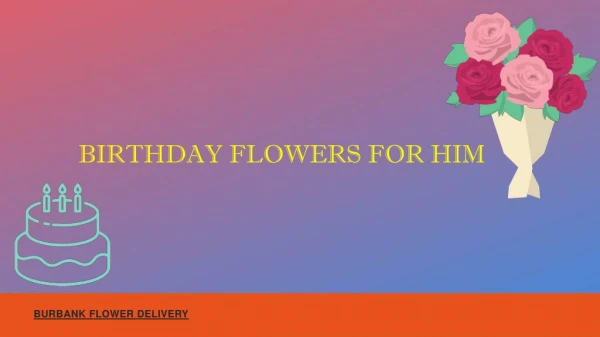 Birthday Flowers for Him from Burbank Flower Delivery