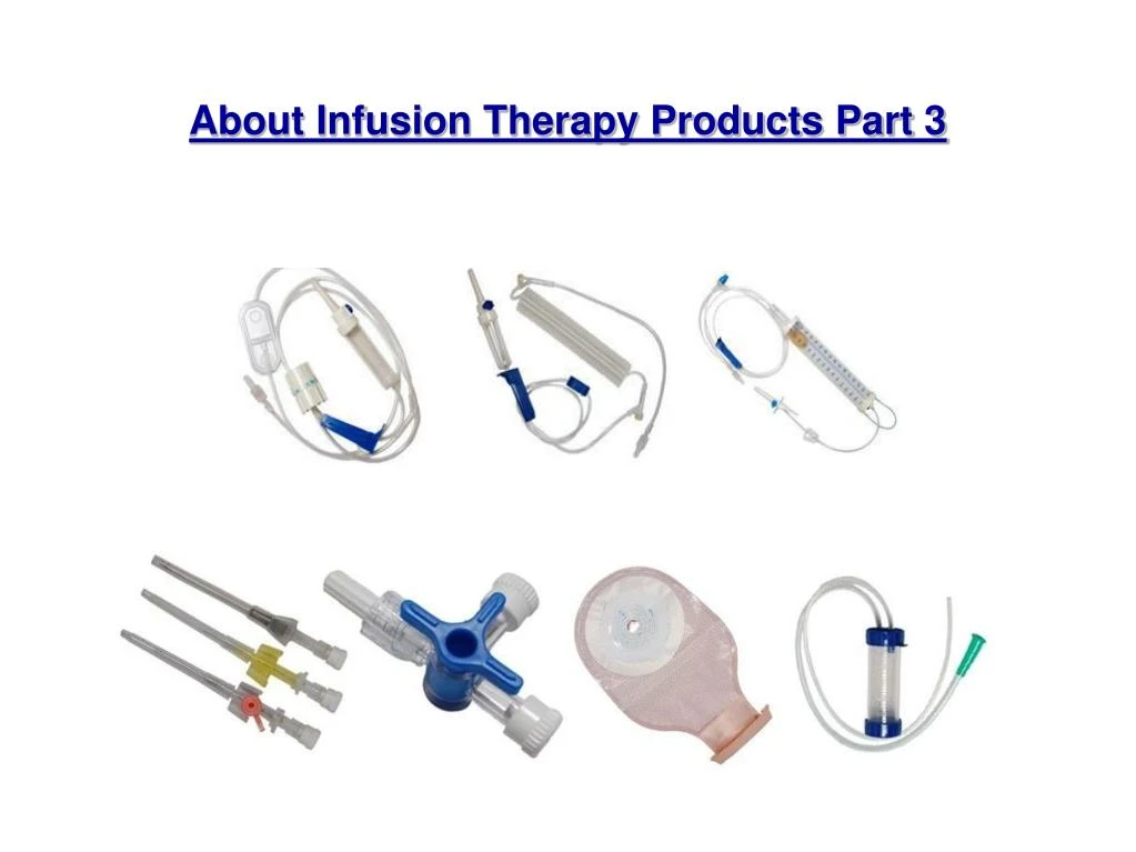 about infusion therapy products part 3