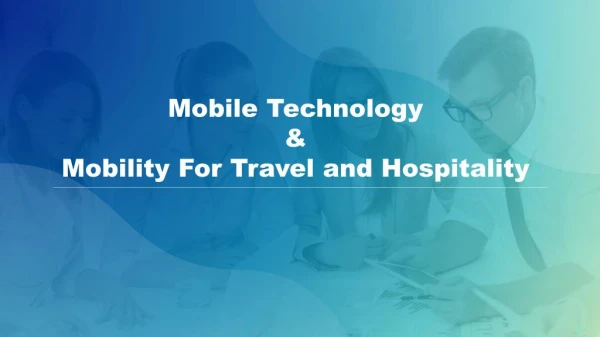 Mobile Technology & Mobility For Travel and Hospitality