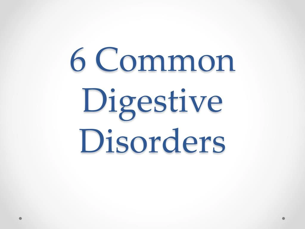 6 common digestive disorders