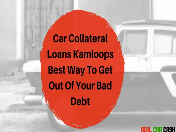 Car collateral loans kamloops best way to get out of your bad debt