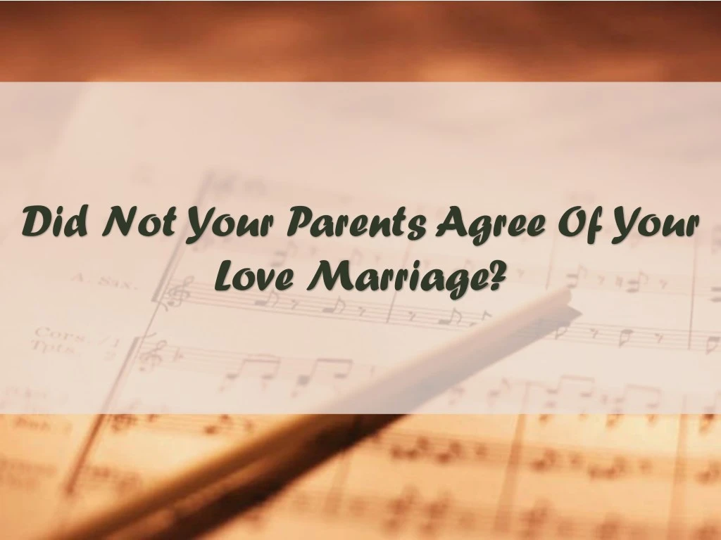 did not your parents agree of your love marriage