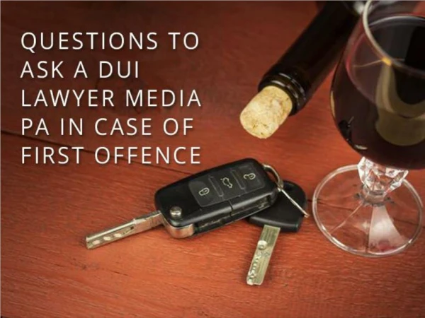 Questions to Ask a DUI Lawyer Media PA In Case Of First Offence