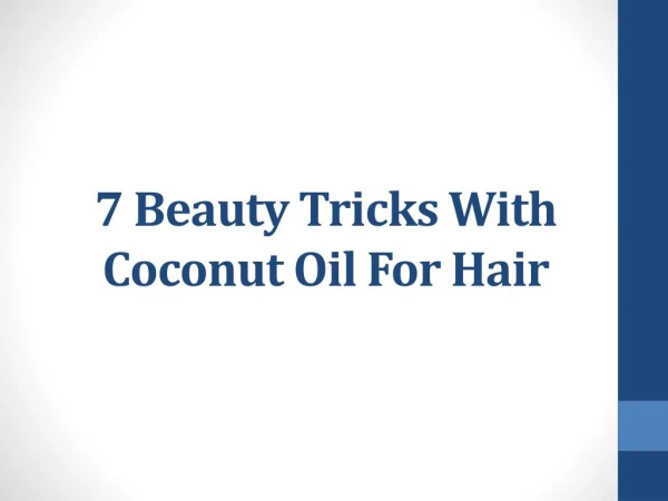 7 Beauty Tricks With Coconut Oil For Hair