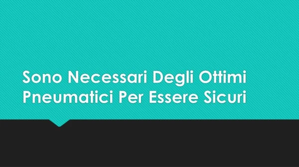 Sono Necessari Degli Ottimi Pneumatici Per Essere Sicuri