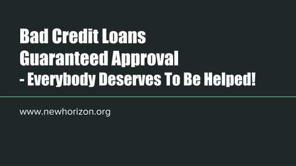 Bad Credit Loans Guaranteed Approval - Everybody Deserves To Be Helped!