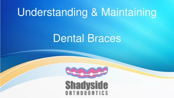 Understanding & Maintaining Dental Braces- Shadyside Orthodontics