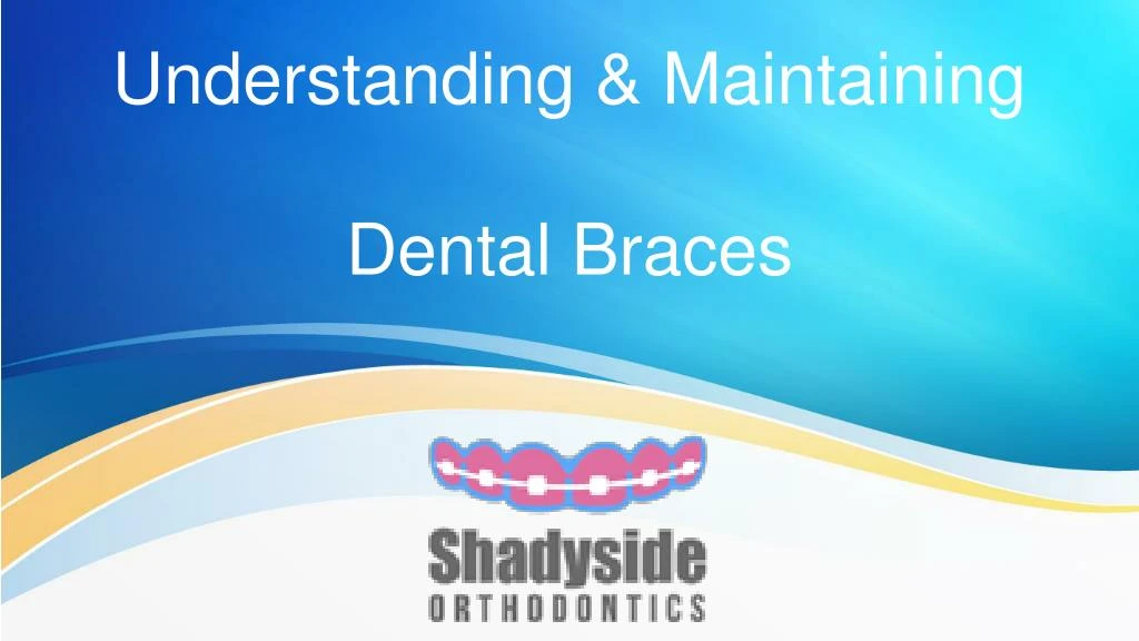 understanding maintaining dental braces