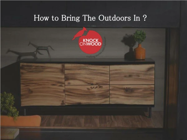 How to Bring The Outdoors In ?