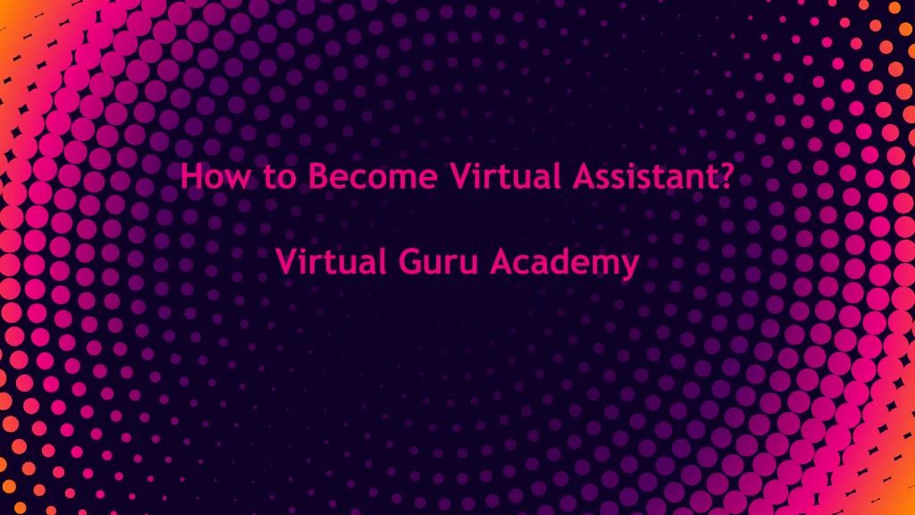 how to become virtual assistant virtual guru academy
