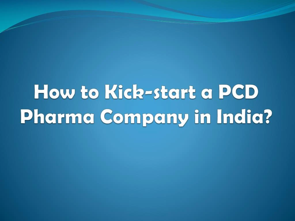 how to kick start a pcd pharma company in india