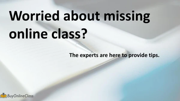 Worried about missing online class? The experts are here to provide tips.