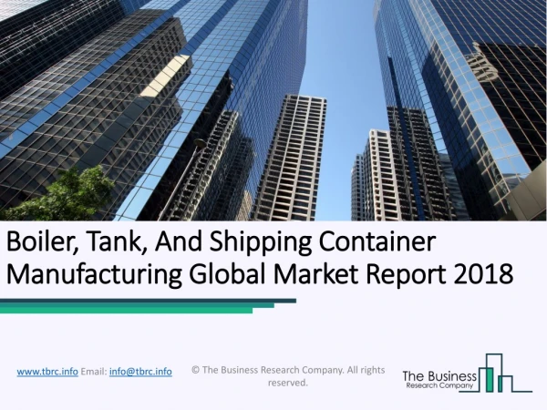 Boiler, Tank, And Shipping Container Manufacturing Global Market Report 2018