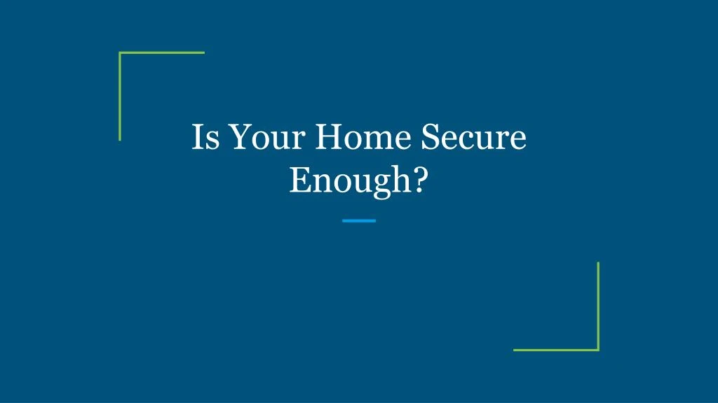 is your home secure enough