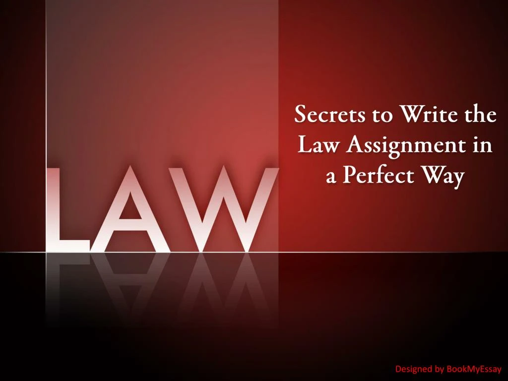 secrets to write the law assignment in a perfect way