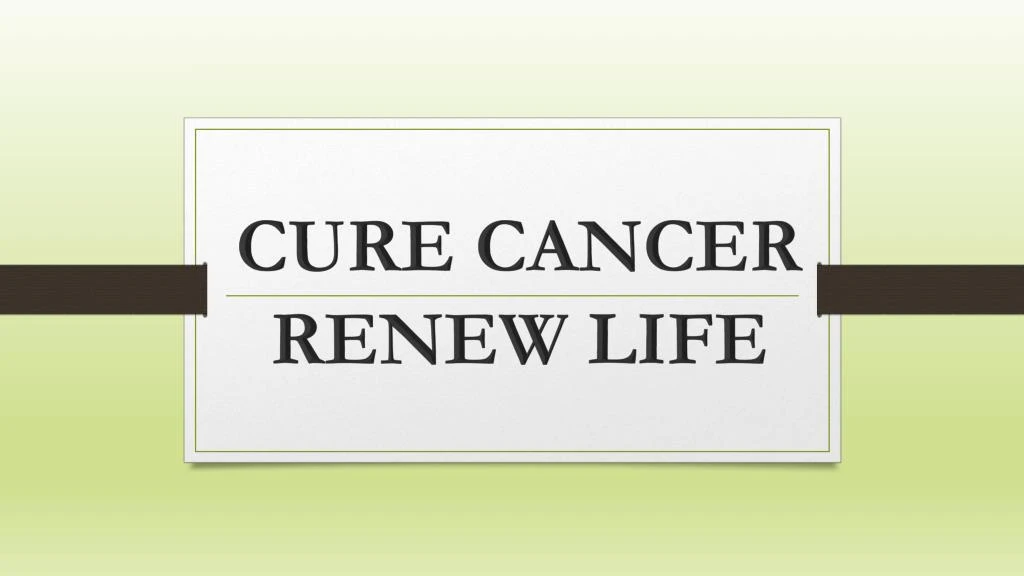 cure cancer renew life
