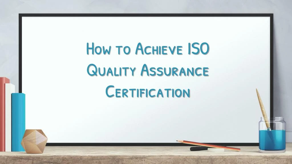 how to achieve iso quality assurance certification