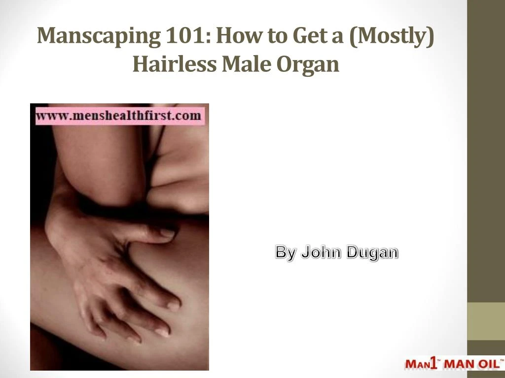 manscaping 101 how to get a mostly hairless male organ