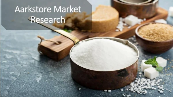Global Sugar Market, Industry Analysis Forecast 2021
