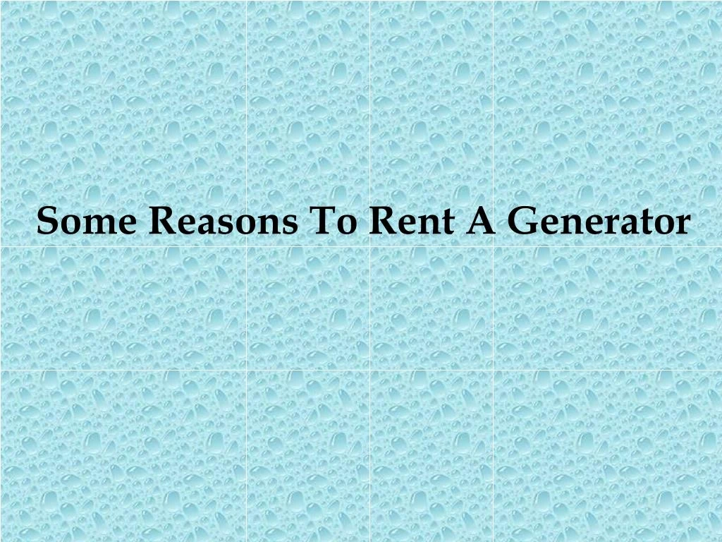 some reasons to rent a generator