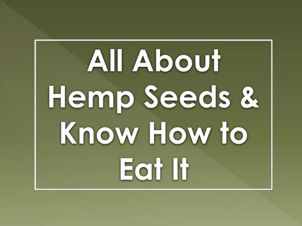 All about Hemp Seeds & Know How to Eat It