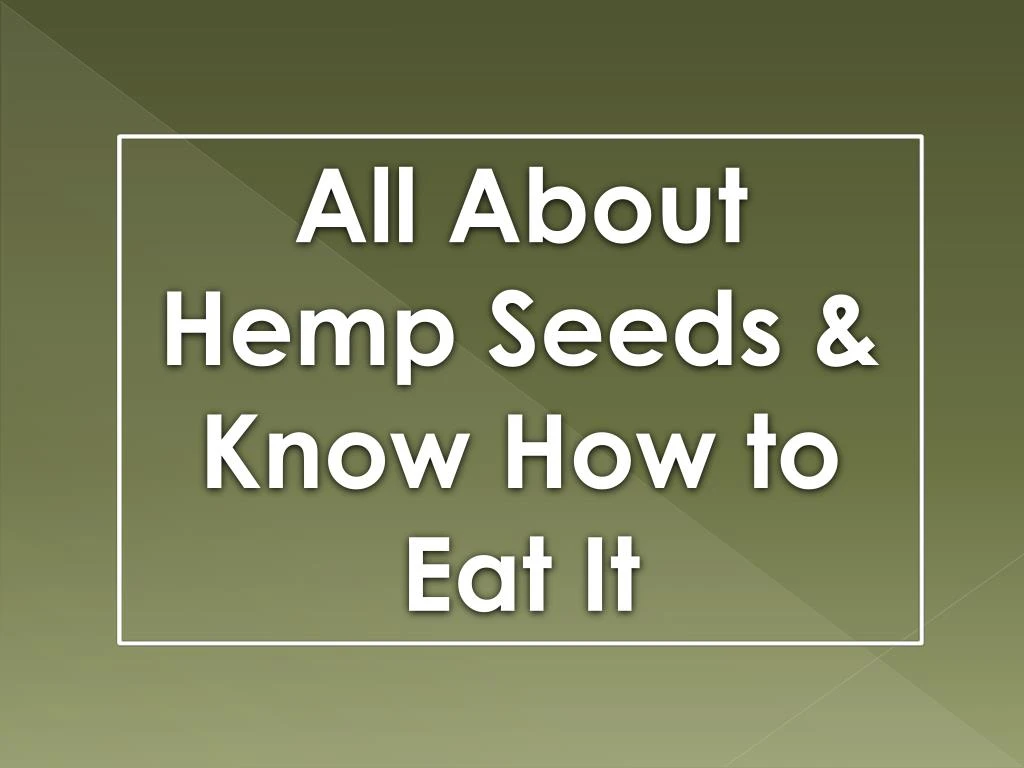 all about hemp seeds know how to eat it