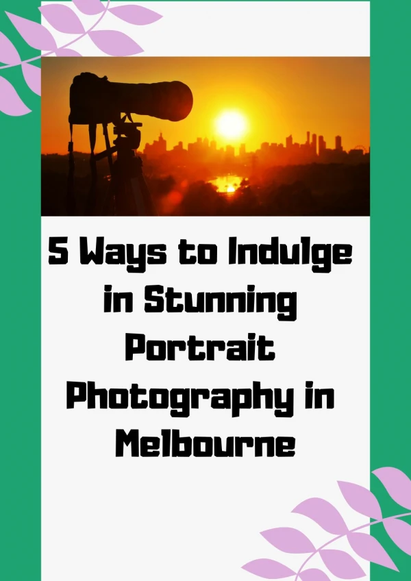 5 Ways to Indulge in Stunning Portrait Photography in Melbourne