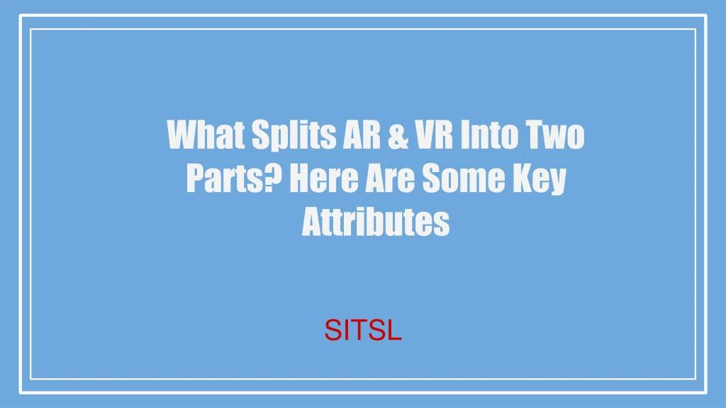 what splits ar vr into two parts here are some key attributes